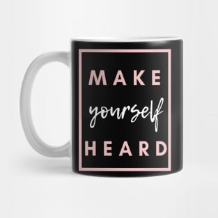 Make Yourself Heard Mug